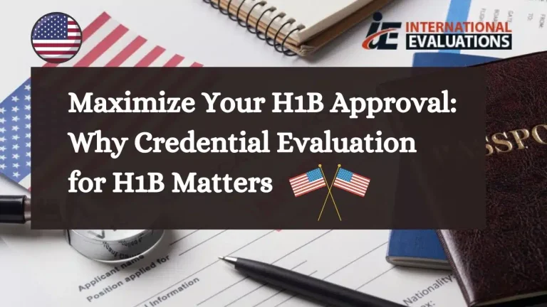 Maximize Your H1B Approval: Why Credential Evaluation for H1B Matters